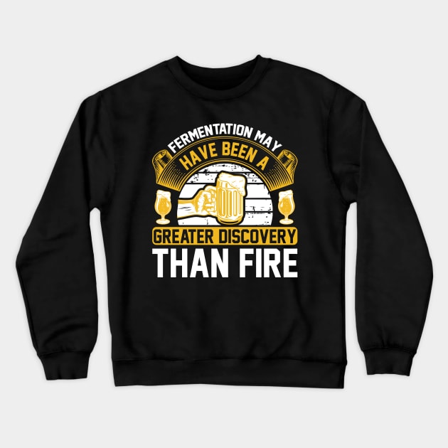 Fermentation May Have Been A Greater Discovery Than Fire T Shirt For Women Men Crewneck Sweatshirt by QueenTees